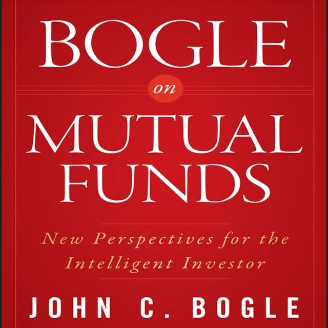 John C. Bogle - Bogle on Mutual Funds: New Perspectives For The Intelligent Investor