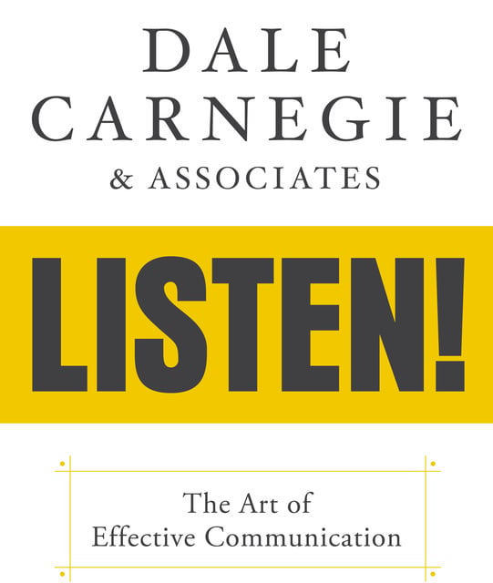 Dale Carnegie & Associates - Dale Carnegie & Associates' Listen!: The Art of Effective Communication