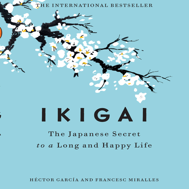 Francesc Miralles, Hector Garcia - Ikigai: The Japanese Secret to a Long and Happy Life