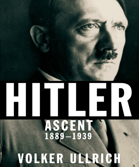 Volker Ullrich - Hitler: Ascent 1889-1939