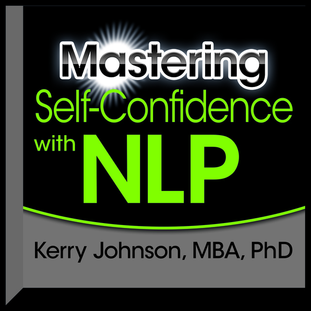 Kerry L. Johnson - Mastering Self-Confidence with NLP