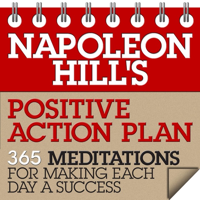 Napoleon Hill - Napoleon Hill's Positive Action Plan: 365 Meditations For Making Each Day a Success