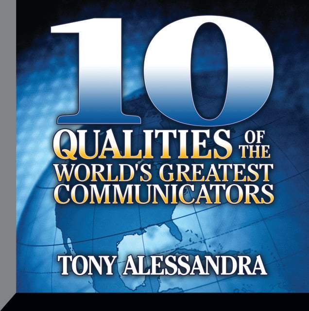 Dr. Tony Alessandra - Ten Qualities The World's Greatest Communicators