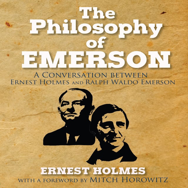 Ernest Holmes - The Philosophy Emerson: A Conversation between Ralph Waldo Emerson and Ernest Holmes