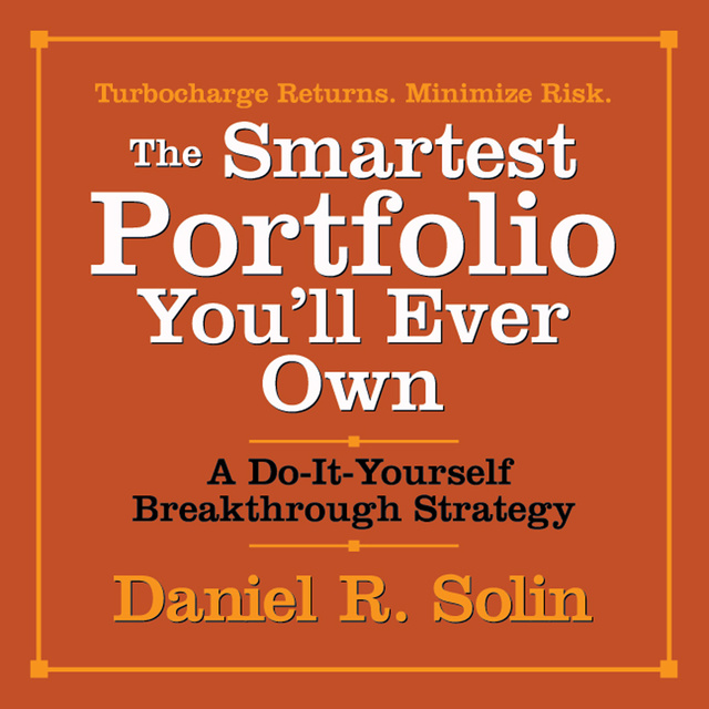 Daniel R. Solin - The Smartest Portfolio You'll Ever Own: A Do-It-Yourself Breakthrough Strategy