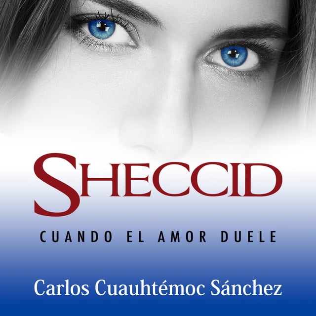 Carlos Cuauhtémoc Sánchez - Sheccid: Cuando el amor duele