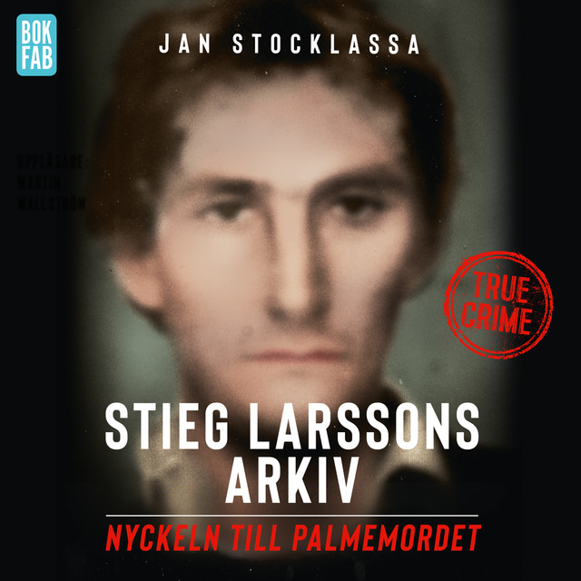 Jan Stocklassa - Stieg Larssons arkiv: Nyckeln till Palmemordet