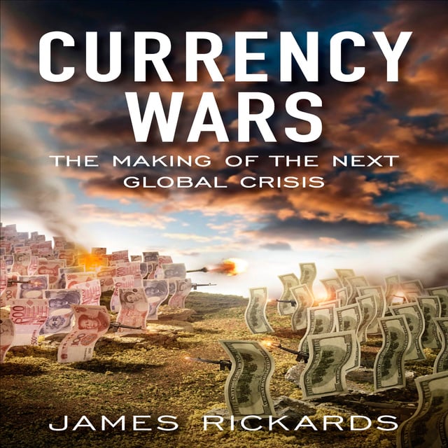 James Richards - Currency Wars: The Making of the Next Global Crises