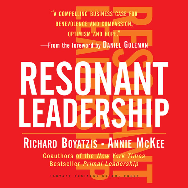 Richard Boyatzis, Annie McKee - Resonant Leadership