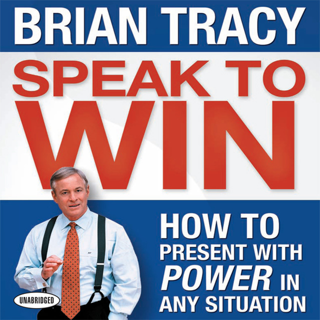 Brian Tracy - Speak To Win: How to Present With Power in Any Situation