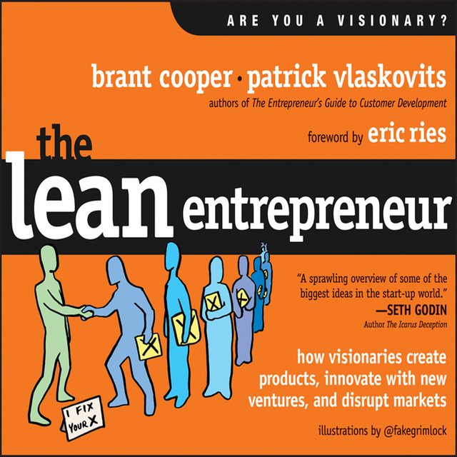 Patrick Vlaskovits, Brant Cooper - The Lean Entrepreneur: How Visionaries Create Products, Innovate with New Ventures, and Disrupt Markets