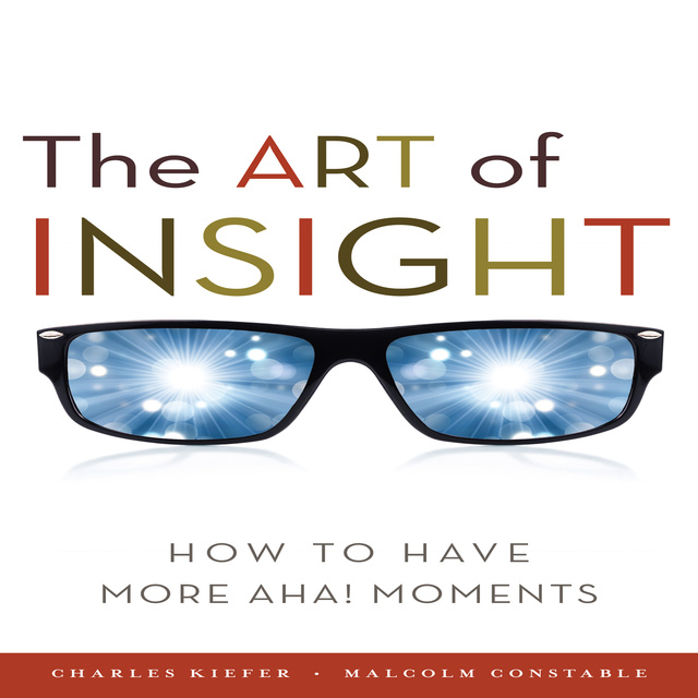 Malcolm Constable, Charles Kiefer - The Art of Insight: How to Have More Aha! Moments