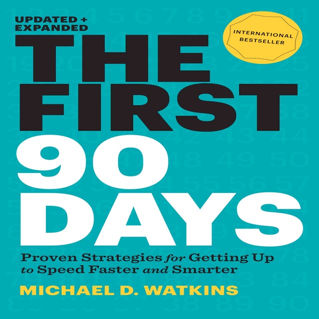 Michael D. Watkins - The First 90 Days: Proven Strategies for Getting Up to Speed Faster and Smarter