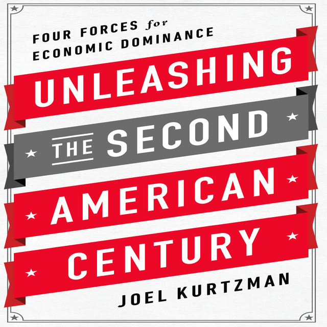 Joel Kurtzman - Unleashing the Second American Century