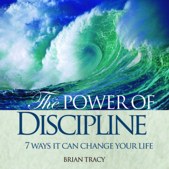 Brian Tracy - The Power of Discipline: 7 Ways it Can Change Your Life