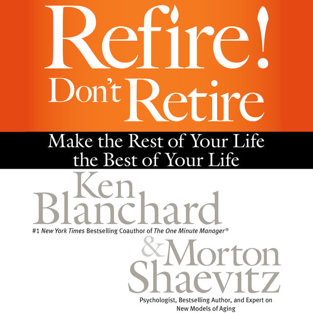 Ken Blanchard, Morton Shaevitz - Refire! Don't Retire