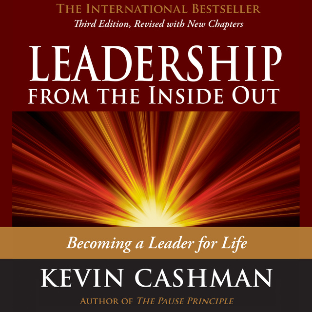 Kevin Cashman - Leadership from the Inside Out: Becoming a Leader for Life