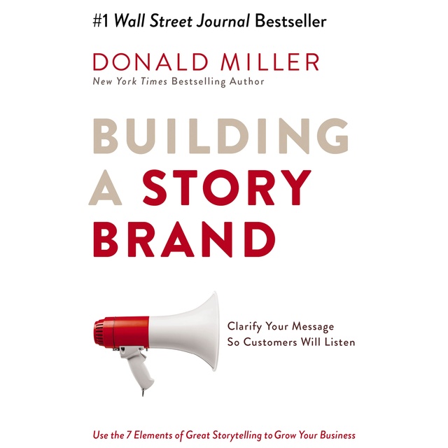 Donald Miller - Building a StoryBrand: Clarify Your Message So Customers Will Listen