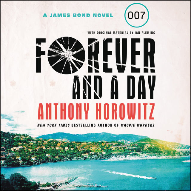 Anthony Horowitz - Forever and a Day: A James Bond Novel