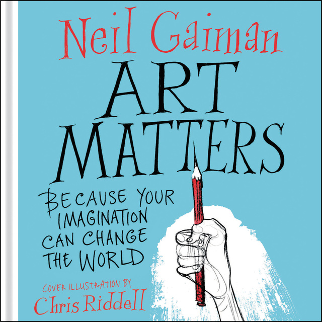 Chris Riddell, Neil Gaiman - Art Matters: Because Your Imagination Can Change the World