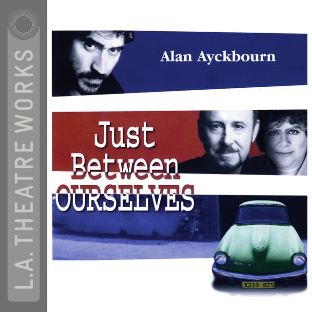 Alan Ayckbourn - Just Between Ourselves