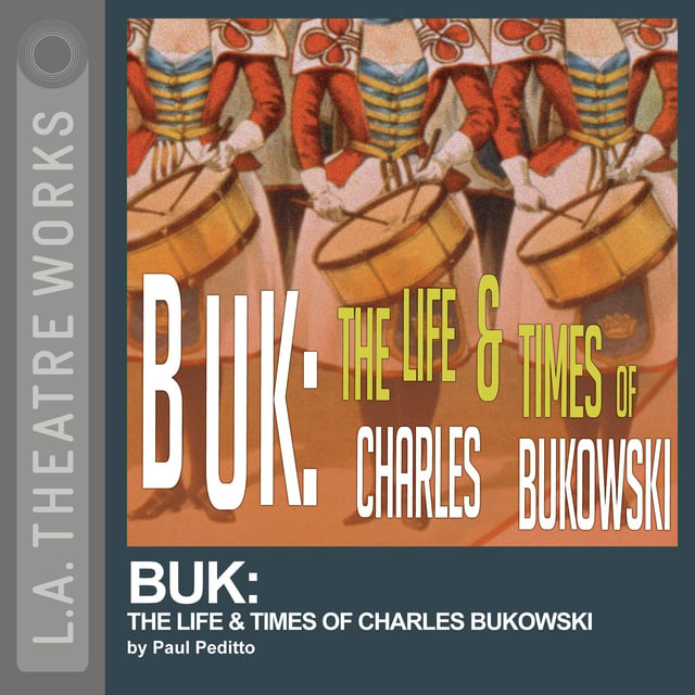 Paul Peditto - Buk: The Life & Times of Charles Bukowski