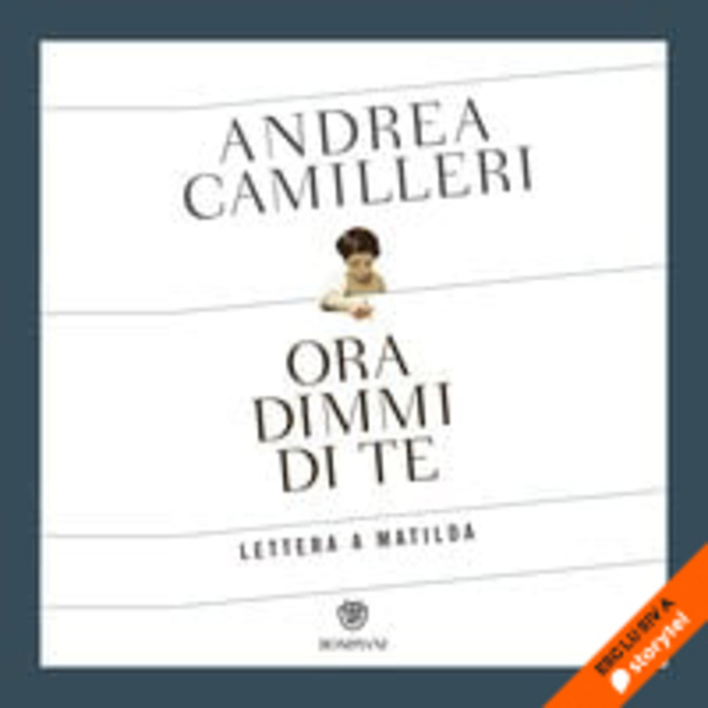 Andrea Camilleri - Ora dimmi di te. Lettera a Matilda
