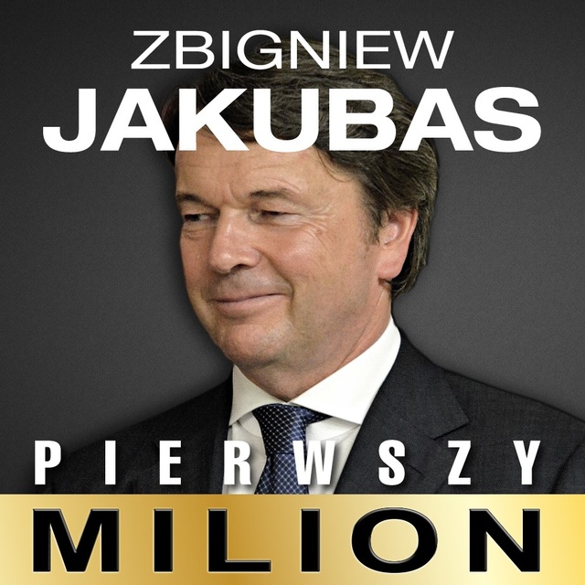 Kinga Kosecka, Maciej Rajewski - Pierwszy milion. Jak zaczynali: Zbigniew Jakubas, Józef Wojciechowski i inni