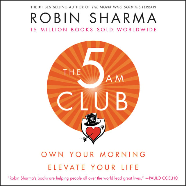Robin Sharma - The 5AM Club: Own Your Morning. Elevate Your Life.