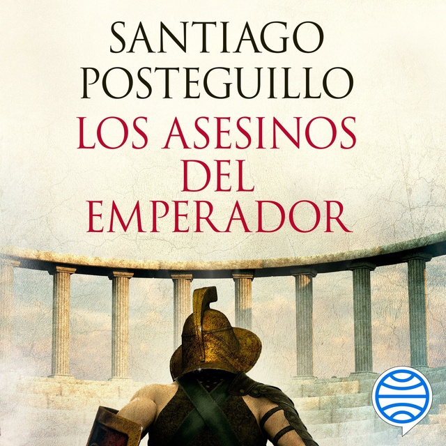 Santiago Posteguillo - Los asesinos del emperador (décimo aniversario)