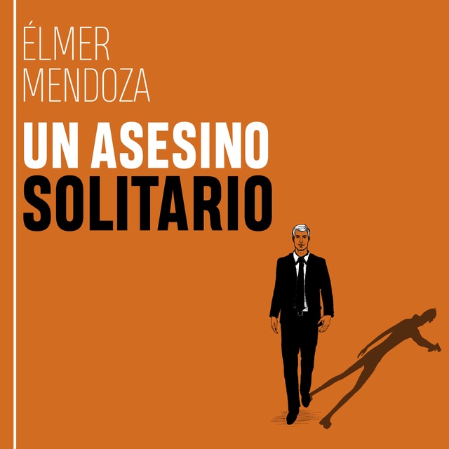 Élmer Mendoza - Un asesino solitario