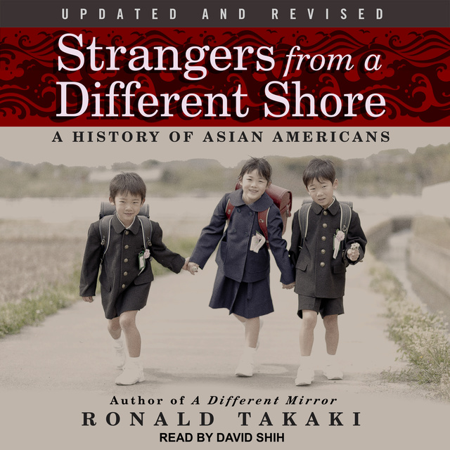 Ronald Takaki - Strangers from a Different Shore: A History of Asian Americans