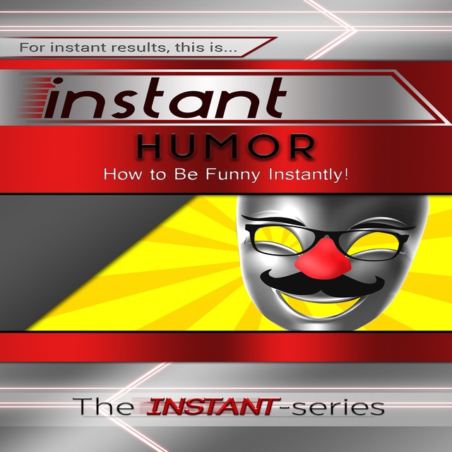 The INSTANT-Series - Instant Humor: How to Be Funny Instantly!