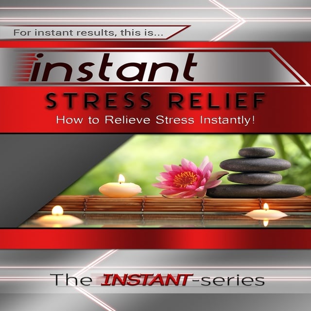 The INSTANT-Series - Instant Stress Relief