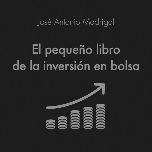José Antonio Madrigal Hornos - El pequeño libro de la inversión en bolsa