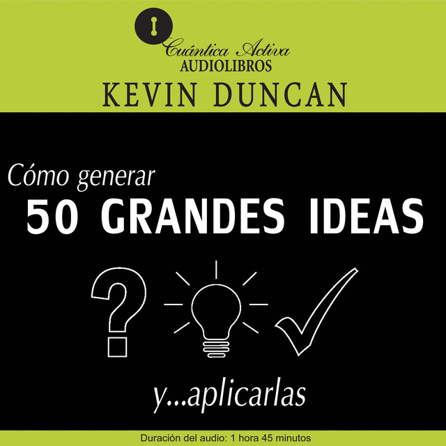 Kevin Duncan - Cómo generar 50 grandes ideas y..aplicarlas