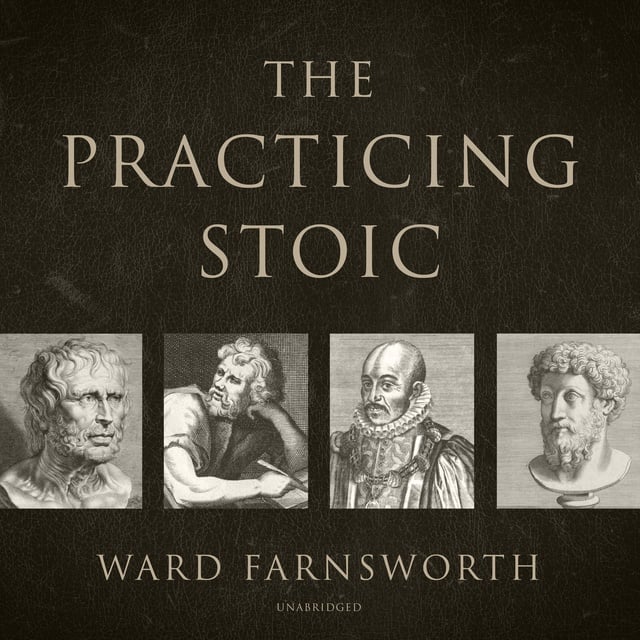Ward Farnsworth - The Practicing Stoic