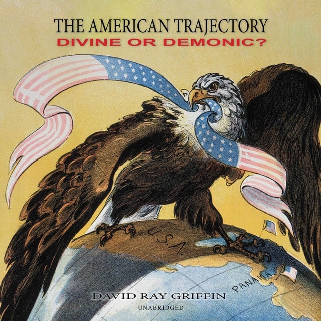 David Ray Griffin - The American Trajectory