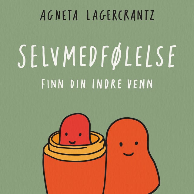 Agneta Lagercrantz - Selvmedfølelse - finn din indre venn