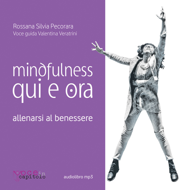 Rossana Silvia Pecorara - Mindfulness Qui e Ora. Allenarsi al benessere