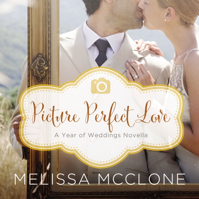 Melissa McClone - Picture Perfect Love