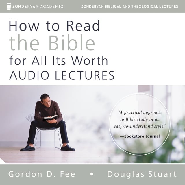Gordon D. Fee, Douglas Stuart, Mark L. Strauss - How to Read the Bible for All Its Worth: Audio Lectures