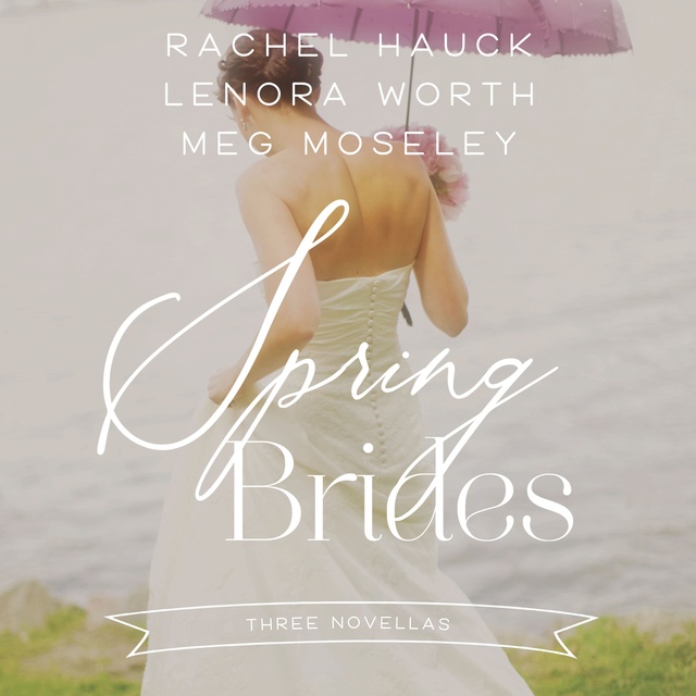 Rachel Hauck, Meg Moseley, Lenora Worth - Spring Brides