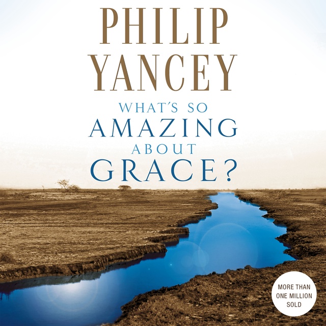 Philip Yancey - What's So Amazing About Grace?