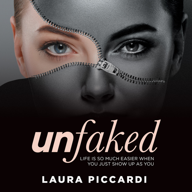 Laura Piccardi - Unfaked: Life is so much easier when you just show up as you