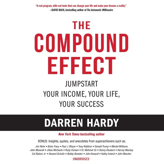 Darren Hardy - The Compound Effect: Jumpstart Your Income, Your Life, Your Success