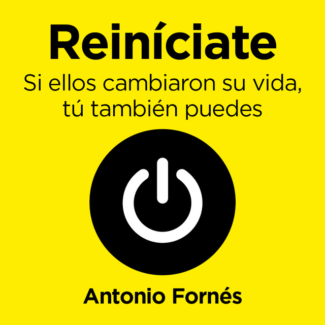 Antonio Fornés - Reiníciate. Si ellos cambiaron su vida, tú también puedes: Si ellos cambiaron su vida, tú también puedes