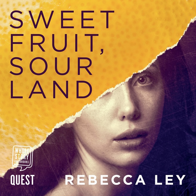 Rebecca Ley - Sweet Fruit, Sour Land