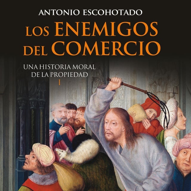 Antonio Escohotado - Los enemigos del comercio I