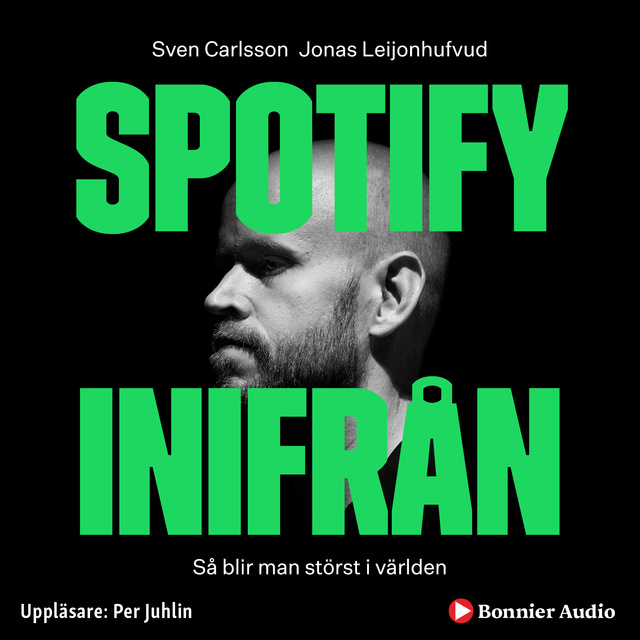 Jonas Leijonhufvud, Sven Carlsson - Spotify inifrån : Så blir man störst i världen